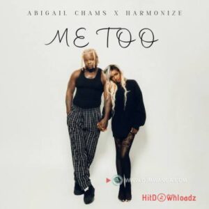 Abigail Chams - Me too ft. Harmonize MP3 Download