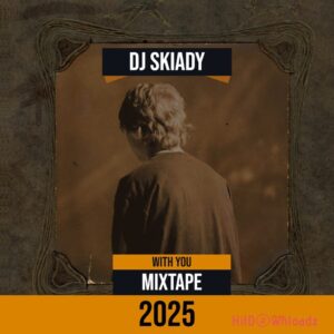DJ Skiady – With You Mixtape 2025 MP3 Download