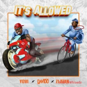 Yovi - It’s Allowed ft. Davido, Zlatan MP3 Download