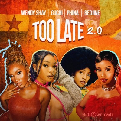 Wendy Shay - Too Late (2.0) ft. Guchi, Phina, Bedjine Cover Art
