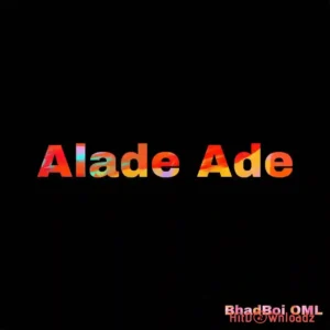 Bhadboi OML – Alade Ade MP3 Download
