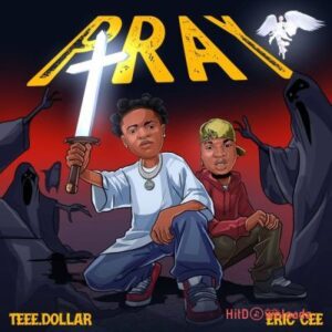 Teee Dollar - Pray ft. Eric Cee MP3 Download