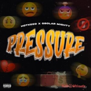 Hotkeed - Pressure ft. Gbolar Mighty MP3 Download