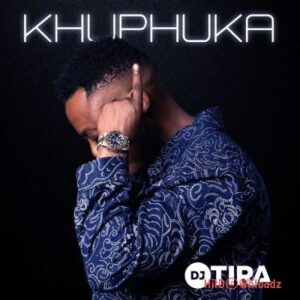 Dj Tira - Khuphuka MP3 Download