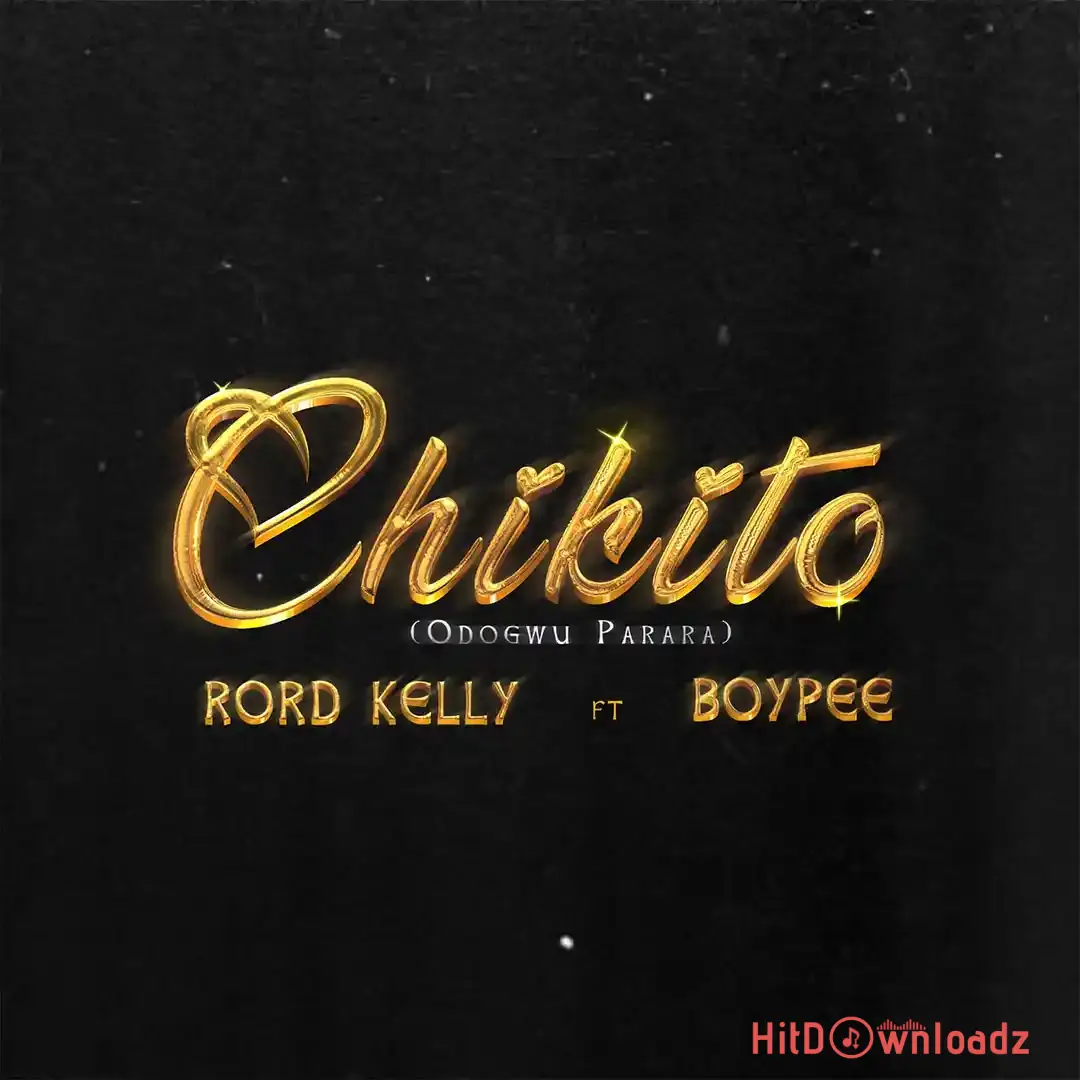 Rord Kelly – Chikito ft. BoyPee Cover Art