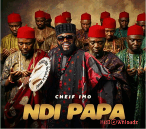 Chief Imo – Ndi Papa MP3 Download