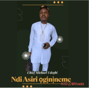 Chief Michael Udegbi – Ndi Asiri Oginineme MP3 Download
