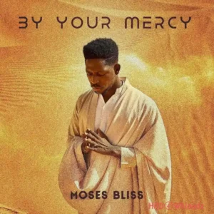 Moses Bliss – By Your Mercy MP3 Download