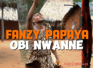 Fanzy Papaya - Obi Nwanne MP3 Download