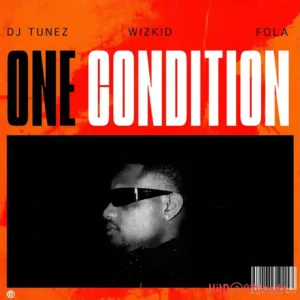 DJ Tunez - One Condition ft. Wizkid, FOLA MP3 Download