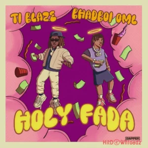 T.I BLAZE - Holy Fada ft. Bhadboi OML MP3 Download