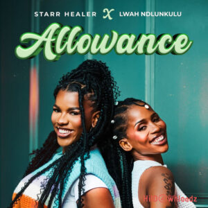 Starr Healer - Allowance ft Lwah Ndlunkulu MP3 Download