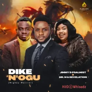 Jimmy D Psalmist - Dike N'Ogu (Mighty Warrior) ft. Mr M & Revelation MP3 Download