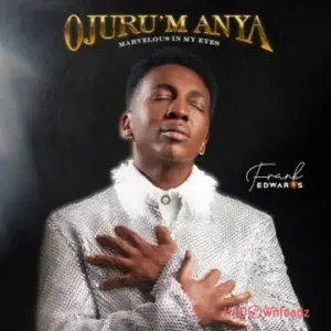 FRANK EDWARDS - OJURUM ANYA MP3 Download