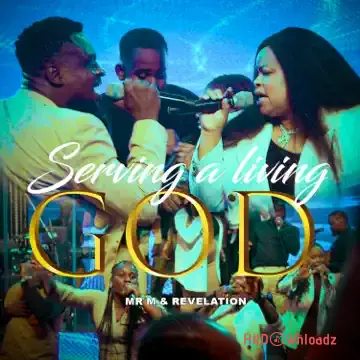 Mr M - SERVING A LIVING GOD ft. Revelation Cover Art
