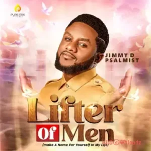 Jimmy D Psalmist - Lifter Of Men MP3 Download