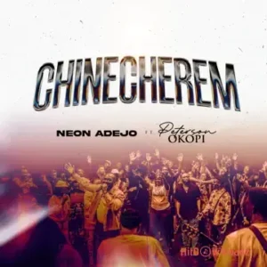 Neon Adejo - Chinecherem ft. Peterson Okopi MP3 Download