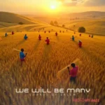 We will be many