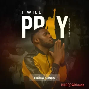 Ebuka Songs - I Will Pray MP3 Download