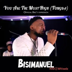 Bisimanuel - You Are The Most High (Tungba) MP3 Download