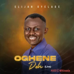 Elijah Oyelade - Oghene Doh MP3 Download