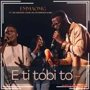 EmmaOMG - E Ti Tobi to (Live) ft. The OhEmGee Choir, Pelumi Deborah & BBO MP3 Download