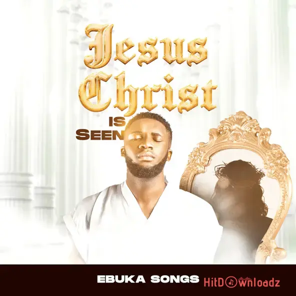 Ebuka Songs - Jesus Christ Is Seen Cover Art