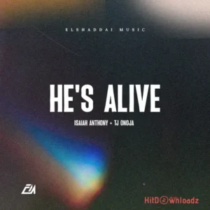 Elshaddai Music - He's Alive ft. Isaiah Anthony & TJ Onoja MP3 Download