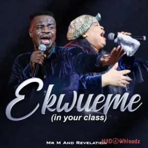Mr M & Revelation - Ekwueme (In Your Class) MP3 Download