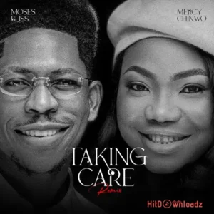 Moses Bliss - Taking Care (Remix) ft. Mercy Chinwo MP3 Download
