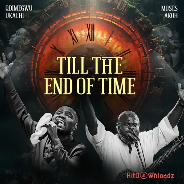 Odimegwu Ukachi - Till The End Of Time (Live) ft. Moses Akoh Cover Art
