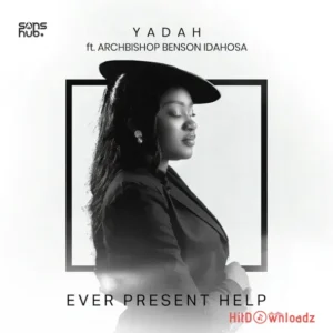 Yadah - Ever Present Help ft. Archbishop Benson Idahosa MP3 Download