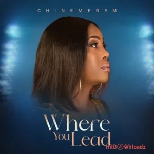 CHINEMEREM - Where You Lead MP3 Download