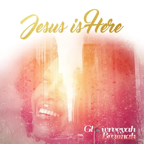 Glowreeyah Braimah - Jesus Is Here Cover Art
