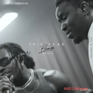 Victor Thompson - THIS YEAR (Blessings) [Remix] ft. Gunna & Ehis 'D' Greatest MP3 Download