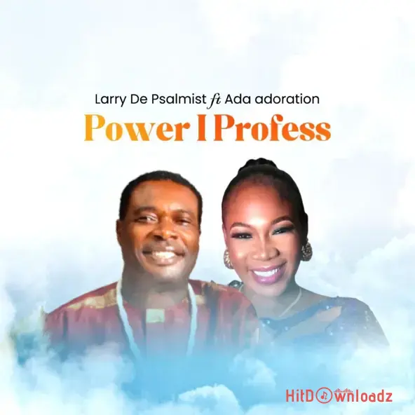 Larry De Psalmist - Power I Profess ft. Ada adoration Cover Art