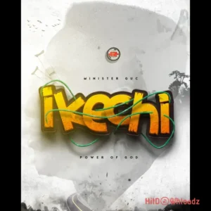 Minister GUC - Ikechi (Power of God) MP3 Download