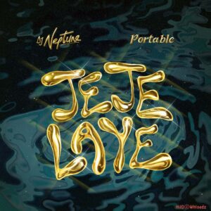 DJ Neptune - Jeje Laye ft. Portable MP3 Download