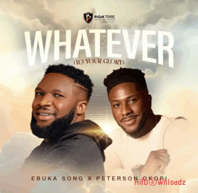 Ebuka Songs & Peterson Okopi - WHATEVER (TO YOUR GLORY) Cover Art