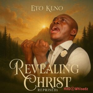 Eto Keno - Revealing Christ Reprise MP3 Download