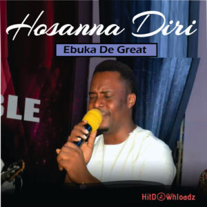Ebuka D'Great - Hosanna Diri MP3 Download