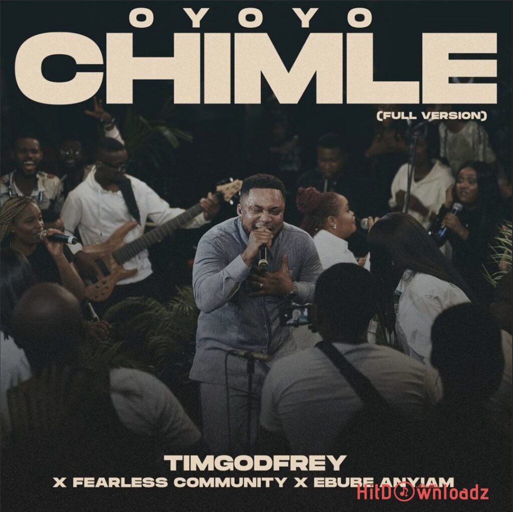 Tim Godfrey - OYOYO CHIMLE (Full Version) ft. Fearless Community & Ebube Anyiam Cover Art