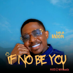 Dele Moon - If No Be You MP3 Download