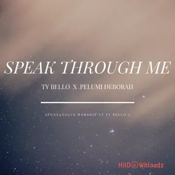 TY Bello - Speak Through Me ft. Pelumi Deborah, Eunice Jossy and Yvonne Williams Cover Art