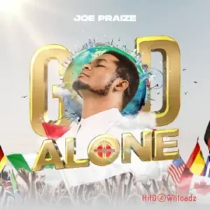 Joe Praize - God Alone MP3 Download