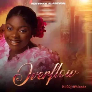 Adeyinka Alaseyori - Overflow MP3 Download