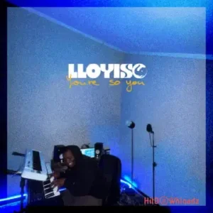 Lloyiso - You’re So You MP3 Download