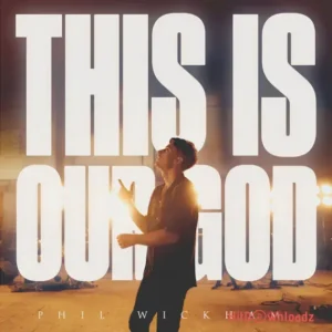 Phil Wickham - This Is Our God MP3 Download