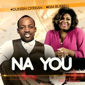 Dunsin Oyekan - Na YOU ft. Kim Burrell MP3 Download
