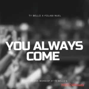 TY Bello - You Always Come ft. Folabi Nuel MP3 Download